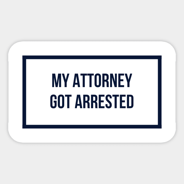 My attorney got arrested 3 Sticker by mike11209